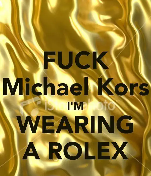 fuck-michael-kors-im-wearing-a-rolex.webp