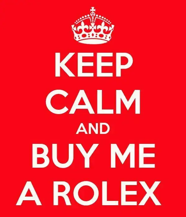 keep-calm-and-buy-me-a-rolex.webp