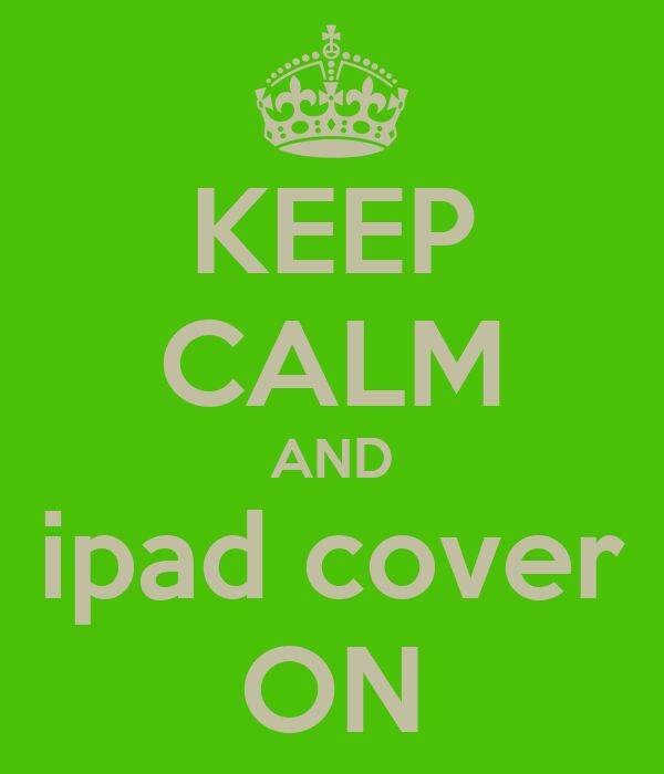 keep-calm-and-ipad-cover-on.jpg
