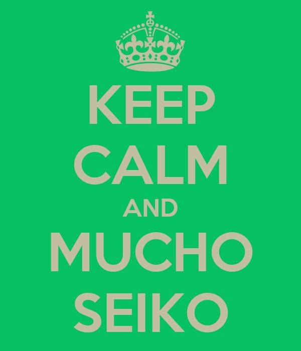 keep-calm-and-mucho-seiko.jpg