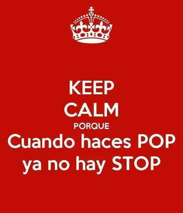 keep-calm-porque-cuando-haces-pop-ya-no-hay-stop.webp